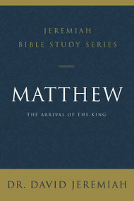 Matthew (The Arrival of the King) by Dr.  David Jeremiah, 9780310091493