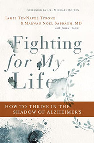 Fighting for My Life (How to Thrive in the Shadow of Alzheimer's) by Jamie TenNapel Tyrone, Marwan Noel Sabbagh MD, FAAN, John Hanc, 9780785221555