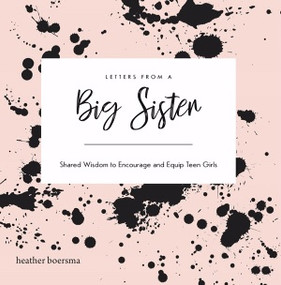 Letters from a Big Sister (Shared Wisdom to Encourage and Equip Teen Girls) by Heather Boersma, 9781486617678