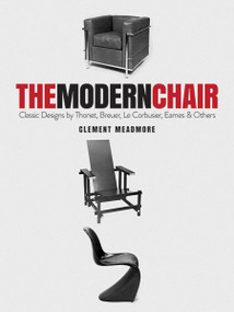The Modern Chair (Classic Designs by Thonet, Breuer, Le Corbusier, Eames and Others) by Clement Meadmore, 9780486839295