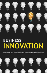 Business Innovation (How Companies Achieve Success Through Extended Thinking) by Jonathan Reuvid, 9781787197923