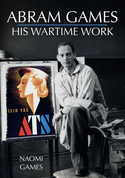 Abram Games: His Wartime Work by Naomi Games, 9781445692456