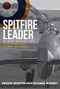 Spitfire Leader (Robert Bungey DFC, Tragic Battle of Britain Hero) by Dennis Newton, Richard Bungey, 9781445684352
