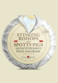 Stinking Bishops and Spotty Pigs (Gloucestershire's Food and Drink) by Emma Kay, 9781445687285