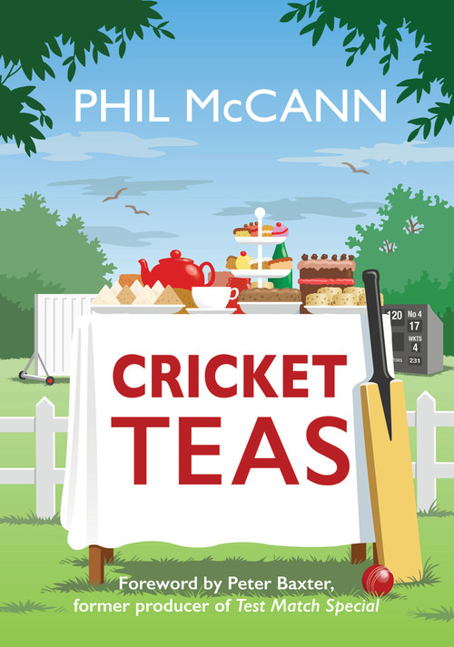 Cricket Teas by Phil McCann, Peter Baxter, 9781445693224
