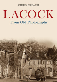 Lacock From Old Photographs by Chris Breach, 9781445686684