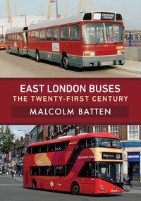 East London Buses: The Twenty-First Century by Malcolm Batten, 9781445680675