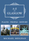 A-Z of Glasgow (Places-People-History) by Michael Meighan, 9781445681818