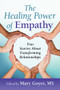 The Healing Power of Empathy (True Stories About Transforming Relationships) by Mary Goyer, 9781934336175