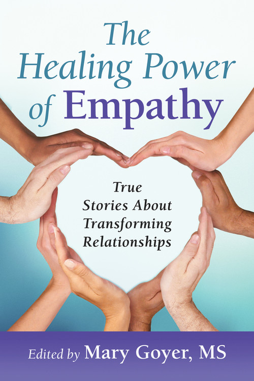 The Healing Power of Empathy (True Stories About Transforming Relationships) by Mary Goyer, 9781934336175