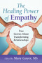 The Healing Power of Empathy (True Stories About Transforming Relationships) by Mary Goyer, 9781934336175