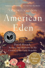 American Eden (David Hosack, Botany, and Medicine in the Garden of the Early Republic) - 9781631496011 by Victoria Johnson, 9781631496011