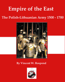 Empire of the East (Poland-Lithuania 1500-1700) by Vincent Rospond, 9780990364979