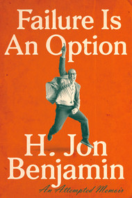 Failure Is an Option (An Attempted Memoir) - 9781524742188 by H. Jon Benjamin, 9781524742188