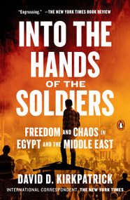 Into the Hands of the Soldiers (Freedom and Chaos in Egypt and the Middle East) - 9780735220638 by David D. Kirkpatrick, 9780735220638