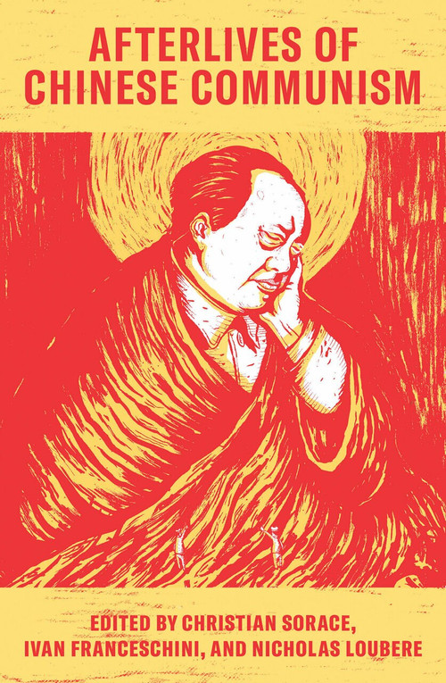 Afterlives of Chinese Communism (Political Concepts from Mao to Xi) by Christian Sorace, Ivan Franceschini, Nicholas Loubere, 9781788734769
