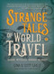 Strange Tales of World Travel (* bizarre * mysterious * horrible * hilarious *) - 9781609521714 by Gina Gaille, Scott Gaille, 9781609521714