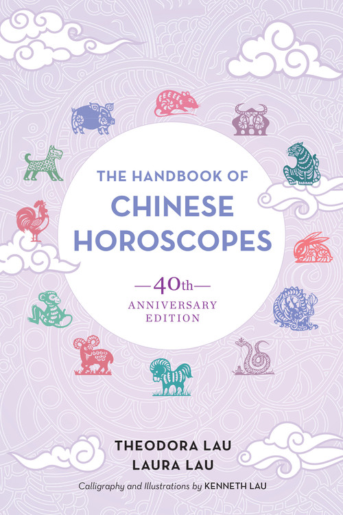 The Handbook of Chinese Horoscopes (40th Anniversary Edition) by Theodora Lau, Laura Lau, Kenneth Lau, 9781623173739