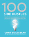 100 Side Hustles (Unexpected Ideas for Making Extra Money Without Quitting Your Day Job) by Chris Guillebeau, 9780399582578