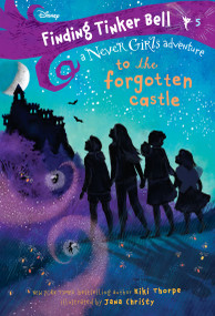Finding Tinker Bell #5: To the Forgotten Castle (Disney: The Never Girls) - 9780736439558 by Kiki Thorpe, Jana Christy, 9780736439558