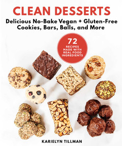 Clean Desserts (Delicious No-Bake Vegan & Gluten-Free Cookies, Bars, Balls, and More) by Karielyn Tillman, 9781510741003