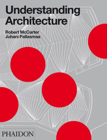 Understanding Architecture by Robert McCarter, Juhani Pallasma, 9780714848099