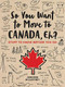 So You Want to Move to Canada, Eh? (Stuff to Know Before You Go) by Jennifer McCartney, 9780762495078