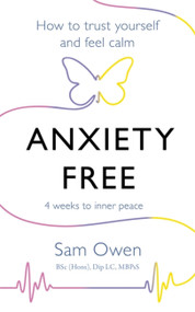 Anxiety Free (How to Trust Yourself and Feel Calm) by Sam Owen, 9781409171393