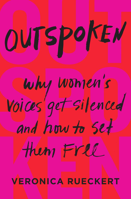 Outspoken (Why Women's Voices Get Silenced and How to Set Them Free) by Veronica Rueckert, 9780062879349
