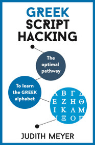 Greek Script Hacking (The optimal pathway to learn the Greek alphabet) by Judith Meyer, 9781473679825