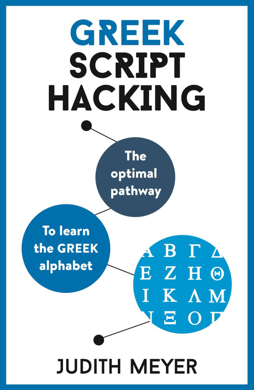 Greek Script Hacking (The optimal pathway to learn the Greek alphabet) by Judith Meyer, 9781473679825