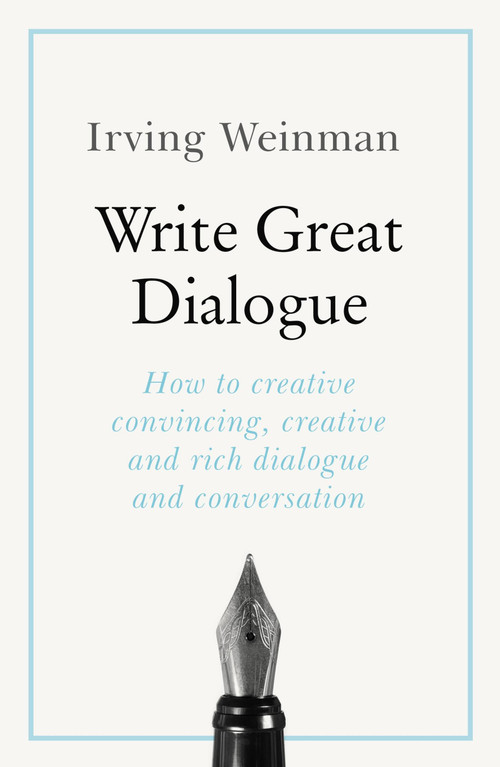 Write Great Dialogue - 9781473688513 by Irving Weinman, 9781473688513