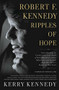 Robert F. Kennedy: Ripples of Hope (Kerry Kennedy in Conversation with Heads of State, Business Leaders, Influencers, and Activists about Her Father's Impact on Their Lives) - 9781478918257 by Kerry Kennedy, 9781478918257