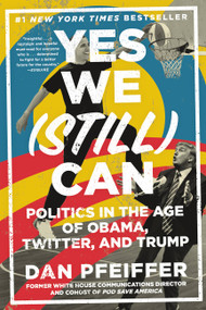 Yes We (Still) Can (Politics in the Age of Obama, Twitter, and Trump) - 9781538711705 by Dan Pfeiffer, 9781538711705