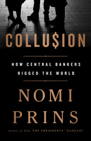 Collusion (How Central Bankers Rigged the World) - 9781568589435 by Nomi Prins, 9781568589435