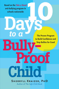 10 Days to a Bully-Proof Child (The Proven Program to Build Confidence and Stop Bullies for Good) by Sherryll Kraizer, 9781569242537