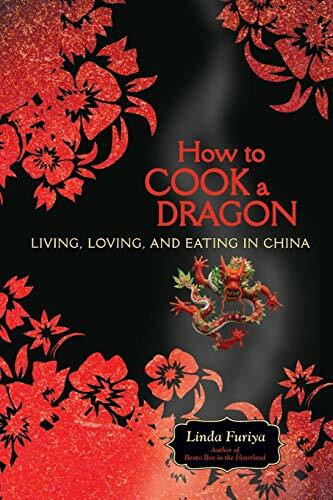 How to Cook a Dragon (Living, Loving, and Eating in China) by Linda Furiya, 9781580052559