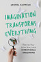 Imagination Transforms Everything (Rewrite Your Life's Story with "Intentional Imagining") by Andrea Kasprzak, 9781580058261