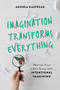 Imagination Transforms Everything (Rewrite Your Life's Story with "Intentional Imagining") by Andrea Kasprzak, 9781580058261