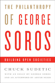 The Philanthropy of George Soros (Building Open Societies) by Chuck Sudetic, George Soros, 9781586488222