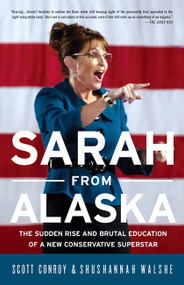 Sarah from Alaska (The Sudden Rise and Brutal Education of a New Conservative Superstar) by Scott Conroy, Shushannah Walshe, 9781586489045