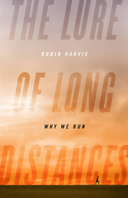 The Lure of Long Distances (Why We Run) by Robin Harvie, 9781610390200