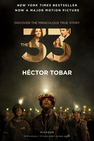 The 33 (Deep Down Dark: The Untold Stories of 33 Men Buried in a Chilean Mine, and the Miracle That Set Them Free) by Héctor Tobar, 9781250088949
