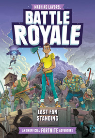 Battle Royale (An Unofficial Fortnite Adventure) by Mathias Lavorel, 9781524851507