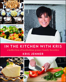 In the Kitchen with Kris (A Kollection of Kardashian-Jenner Family Favorites) by Kris Jenner, 9781476728896