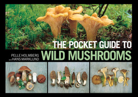 The Pocket Guide to Wild Mushrooms (Helpful Tips for Mushrooming in the Field) by Pelle Holmberg, Hans Marklund, 9781620877319