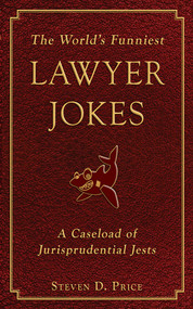 The World's Funniest Lawyer Jokes (A Caseload of Jurisprudential Jests) by Steven D. Price, 9781616082543