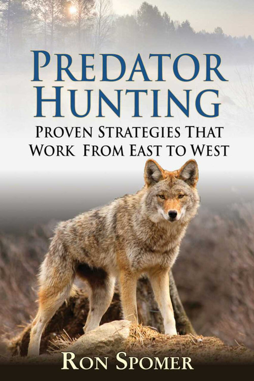 Predator Hunting (Proven Strategies That Work From East to West) by Ron Spomer, 9781616087098