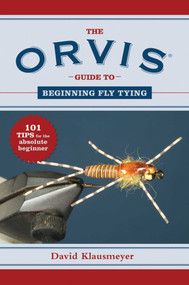 The Orvis Guide to Beginning Fly Tying (101 Tips for the Absolute Beginner) by David Klausmeyer, 9781616086220