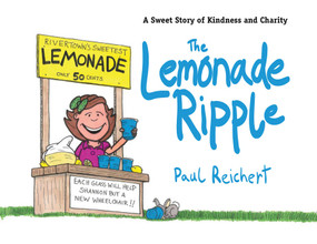 The Lemonade Ripple (A Sweet Story of Kindness and Charity) by Paul Reichert, 9781616087012